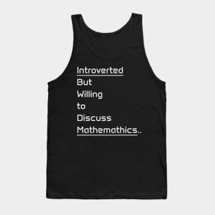 Introverted but willing to discuss Mathematics Tank Top